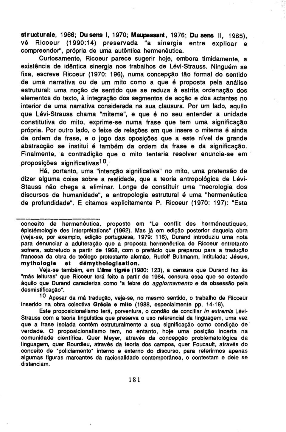 Ninguem se fixa, escreve Ricoeur (1970: 196), numa concep9ao tao formal do sentido de uma narrativa ou de um mito como a que e proposta pela analise estrutural: uma n09ao de sentido que se reduza a