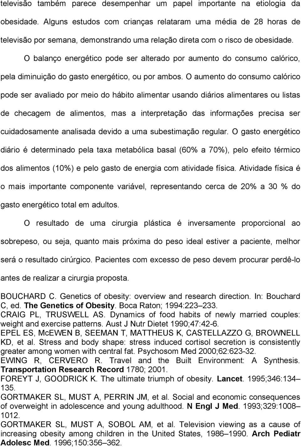 O balanço energético pode ser alterado por aumento do consumo calórico, pela diminuição do gasto energético, ou por ambos.