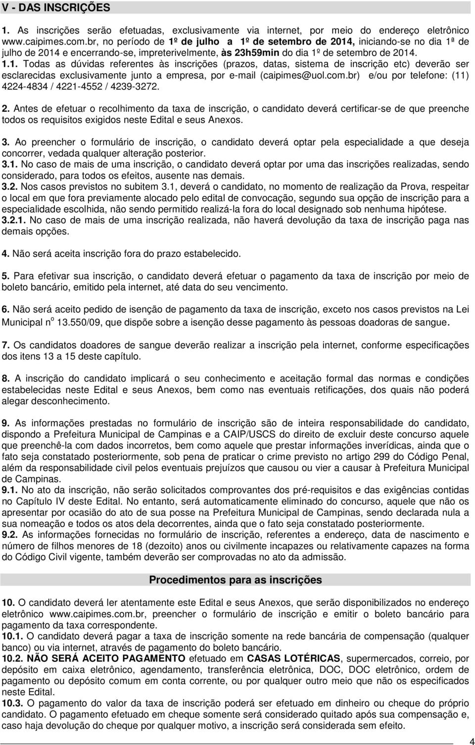 com.br) e/ou por telefone: (11) 4224-4834 / 4221-4552 / 4239-3272. 2.