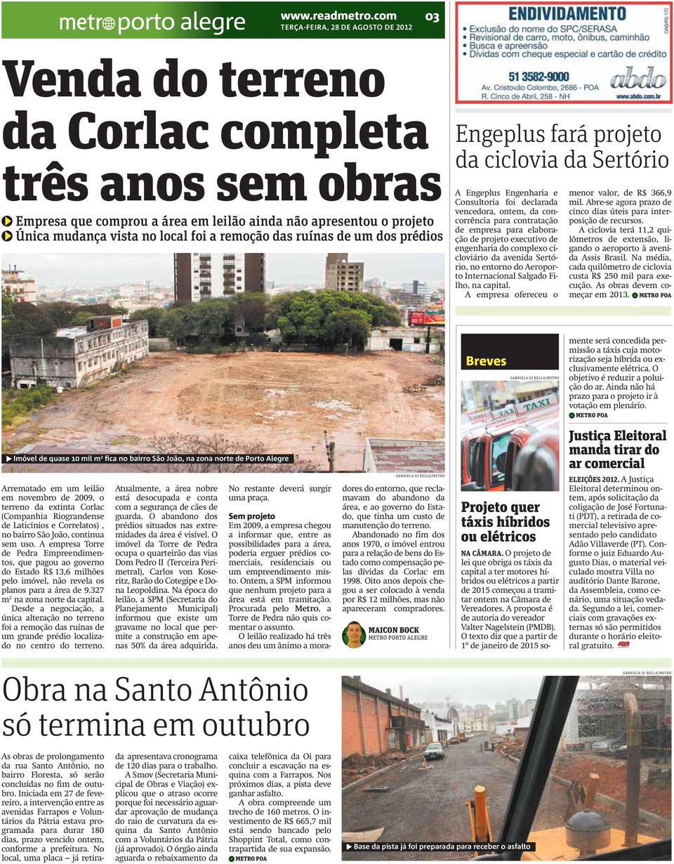 executivo de engenharia do complexo cicloviário da avenida Sertório, no entorno do Aeroporto Internacional Salgado Filho, na capital. A empresa ofereceu o menor valor, de R$ 366,9 mil.