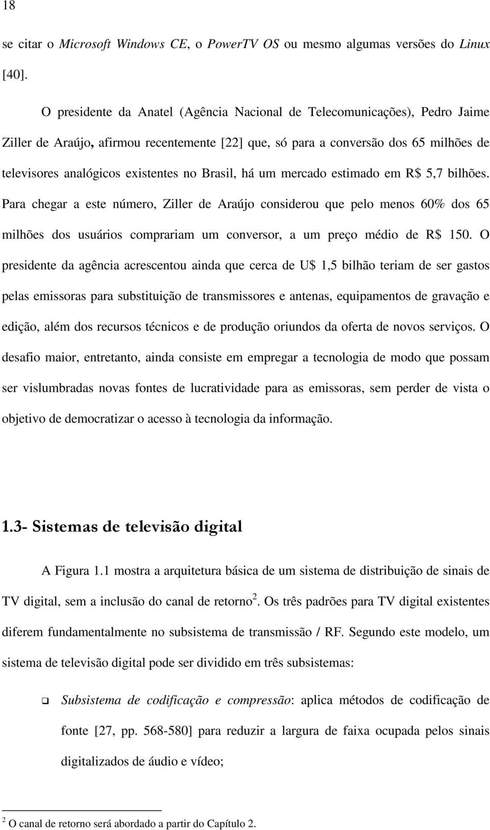 Brasil, há um mercado estimado em R$ 5,7 bilhões.