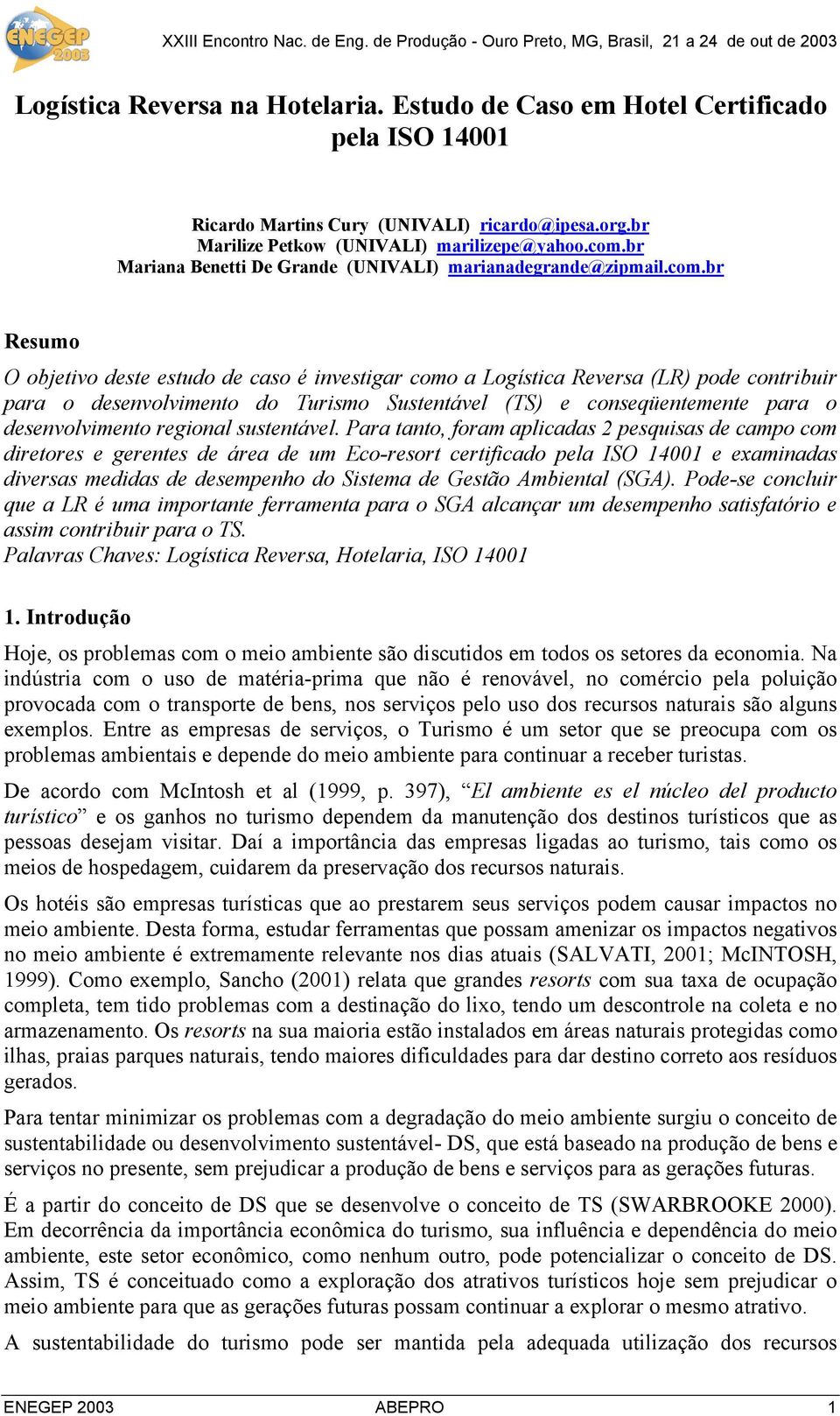 br Resumo O objetivo deste estudo de caso é investigar como a Logística Reversa (LR) pode contribuir para o desenvolvimento do Turismo Sustentável (TS) e conseqüentemente para o desenvolvimento