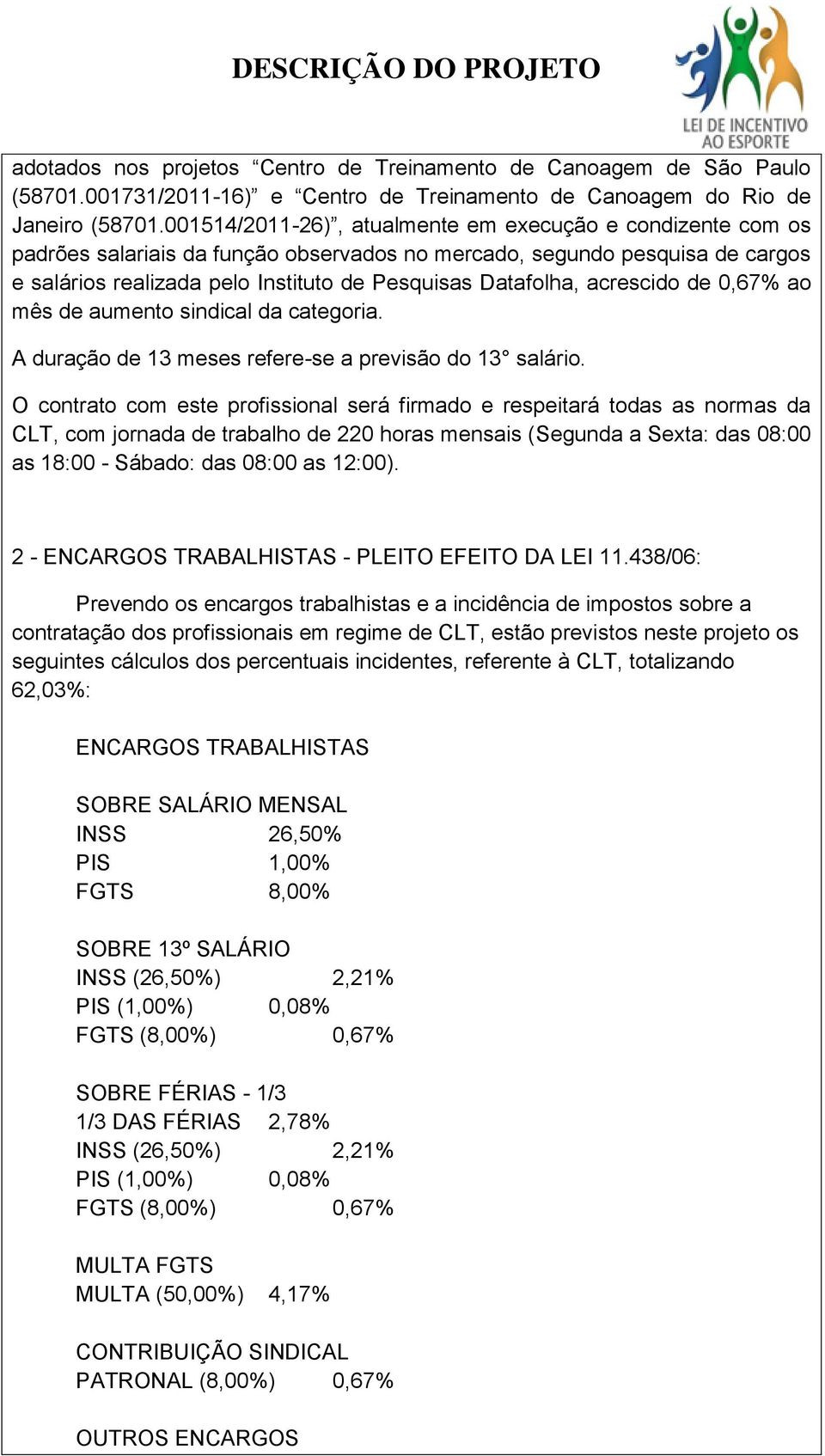 acrescido de 0,67% ao mês de aumento sindical da categoria. A duração de 13 meses refere-se a previsão do 13 salário.