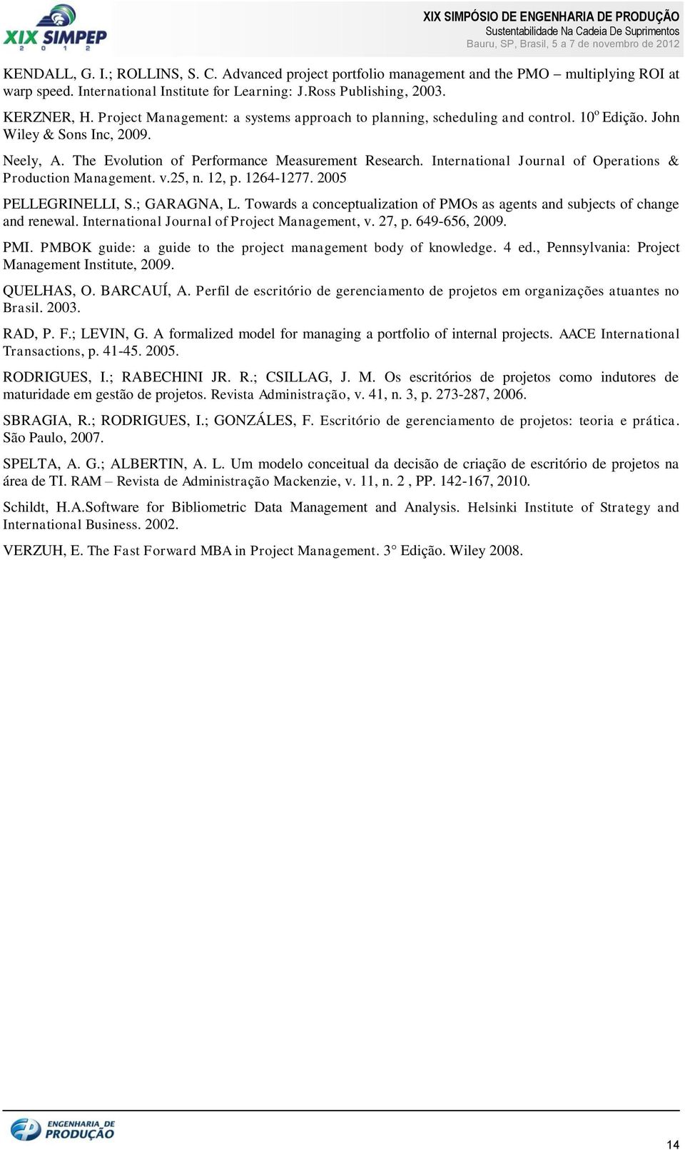 International Journal of Operations & Production Management. v.25, n. 12, p. 1264-1277. 2005 PELLEGRINELLI, S.; GARAGNA, L.