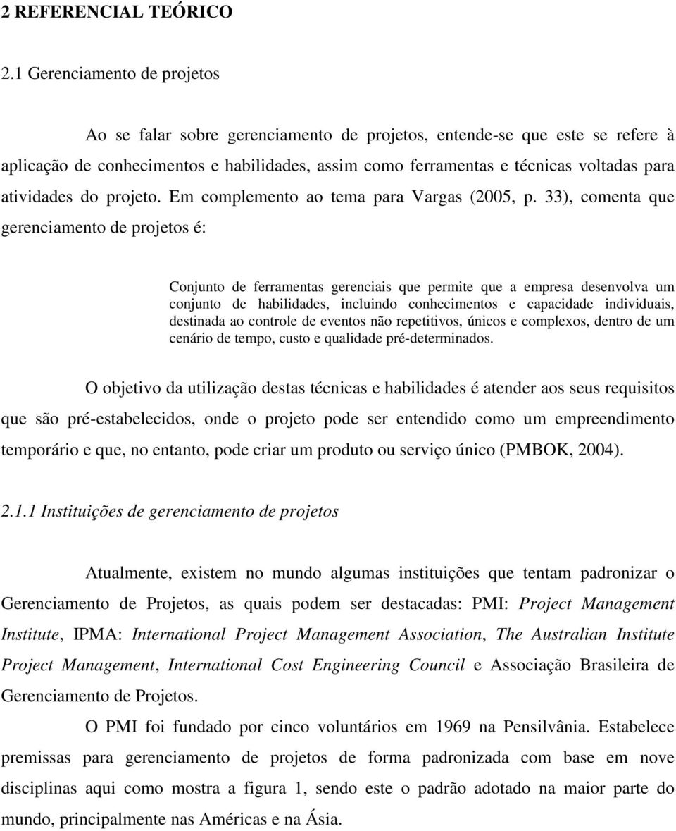 atividades do projeto. Em complemento ao tema para Vargas (2005, p.