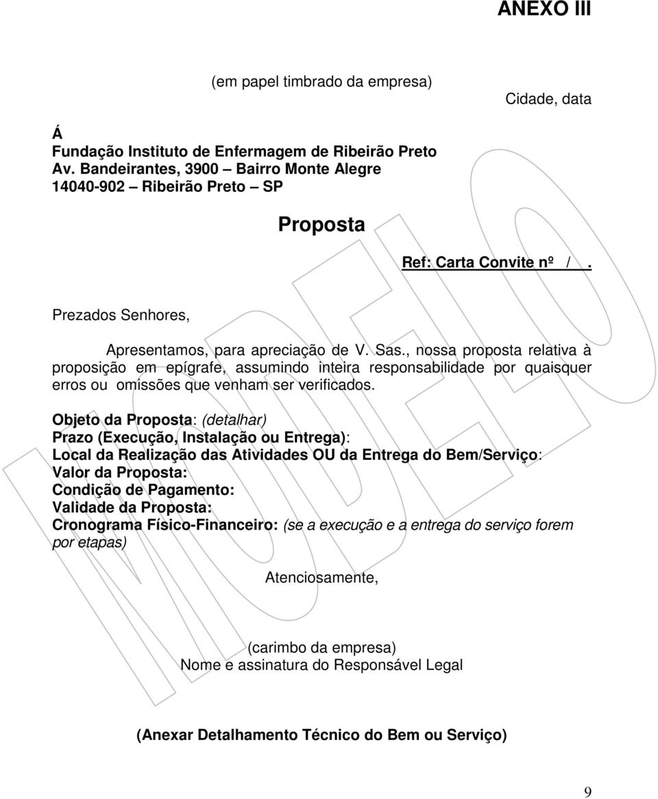 , nossa proposta relativa à proposição em epígrafe, assumindo inteira responsabilidade por quaisquer erros ou omissões que venham ser verificados.