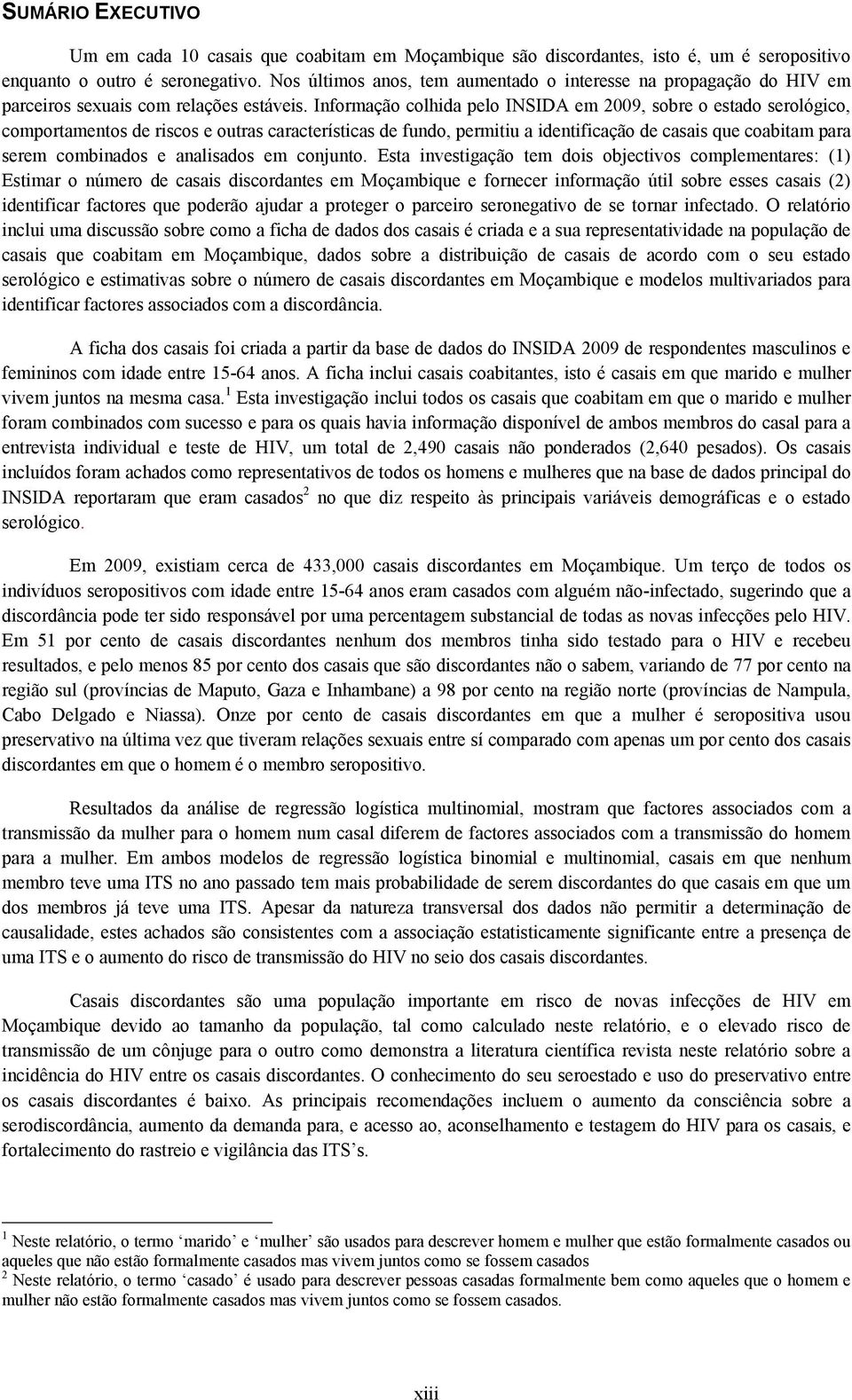 Informação colhida pelo INSIDA em 2009, sobre o estado serológico, comportamentos de riscos e outras características de fundo, permitiu a identificação de casais que coabitam para serem combinados e