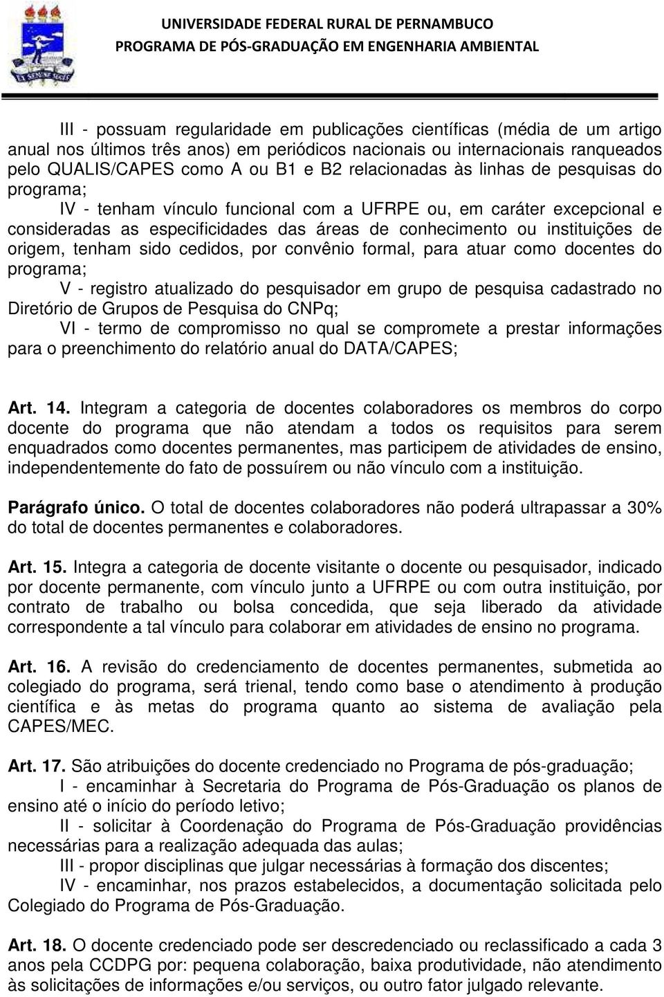 origem, tenham sido cedidos, por convênio formal, para atuar como docentes do programa; V - registro atualizado do pesquisador em grupo de pesquisa cadastrado no Diretório de Grupos de Pesquisa do