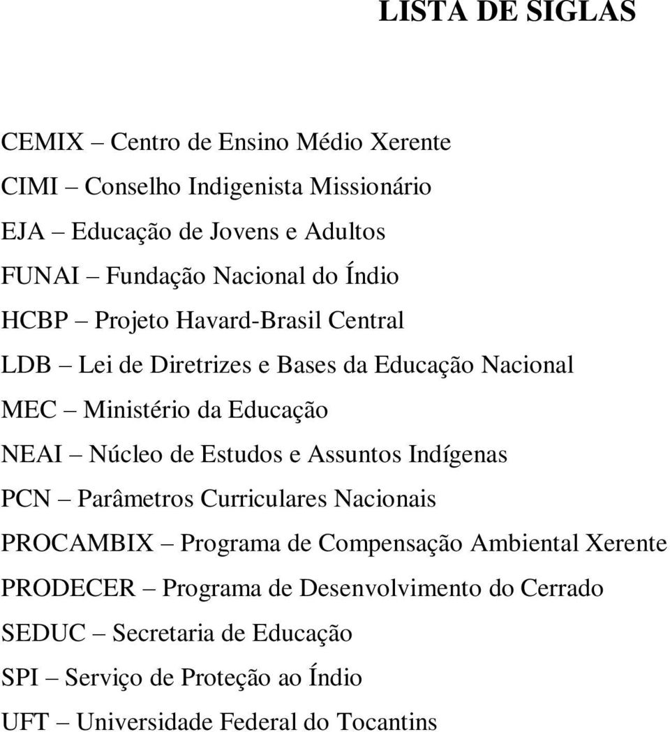 Educação NEAI Núcleo de Estudos e Assuntos Indígenas PCN Parâmetros Curriculares Nacionais PROCAMBIX Programa de Compensação Ambiental