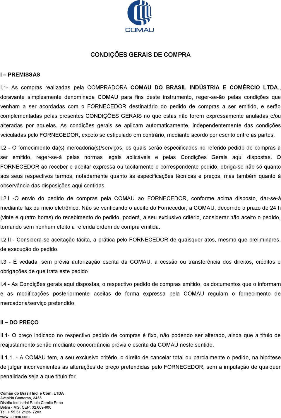 complementadas pelas presentes CONDIÇÕES GERAIS no que estas não forem expressamente anuladas e/ou alteradas por aquelas.