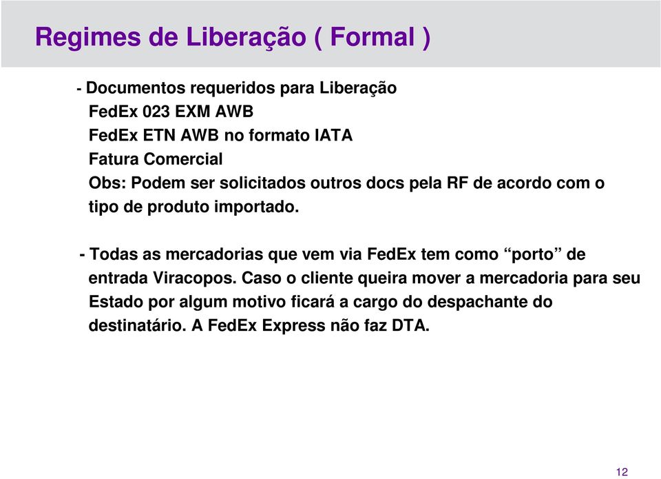 - Todas as mercadorias que vem via FedEx tem como porto de entrada Viracopos.