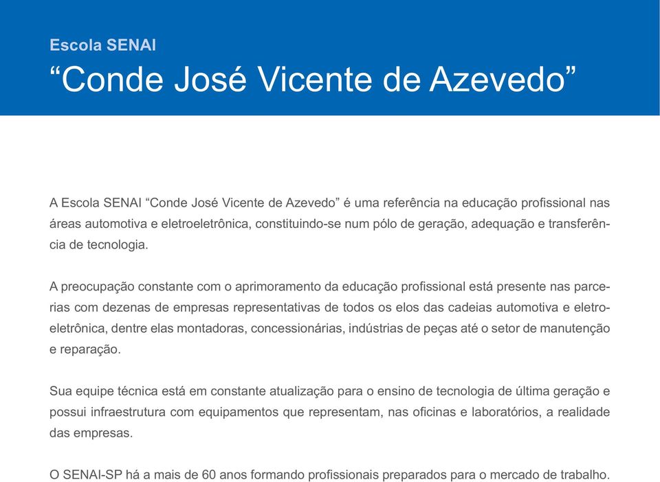 rias com dezenas de empresas representativas de todos os elos das cadeias automotiva e eletroeletrônica, dentre elas