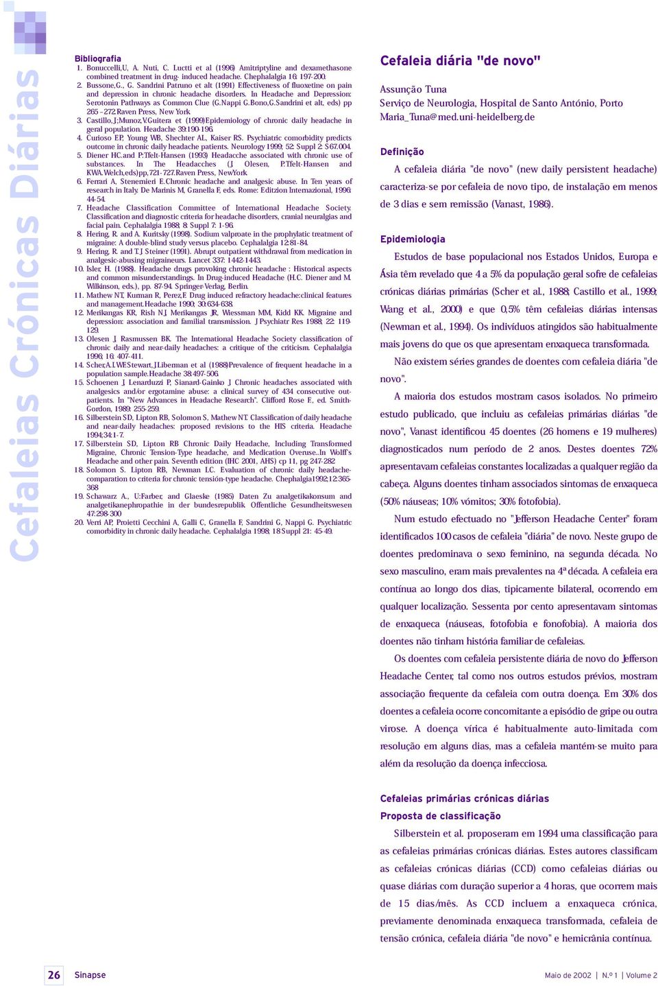 Bono,G.Sandrini et alt, eds) pp 3. Castillo,J.;Munoz,V.Guitera geral population. Headache et 39:190-196. (1999)Epidemiology of chronic daily headache in 4.