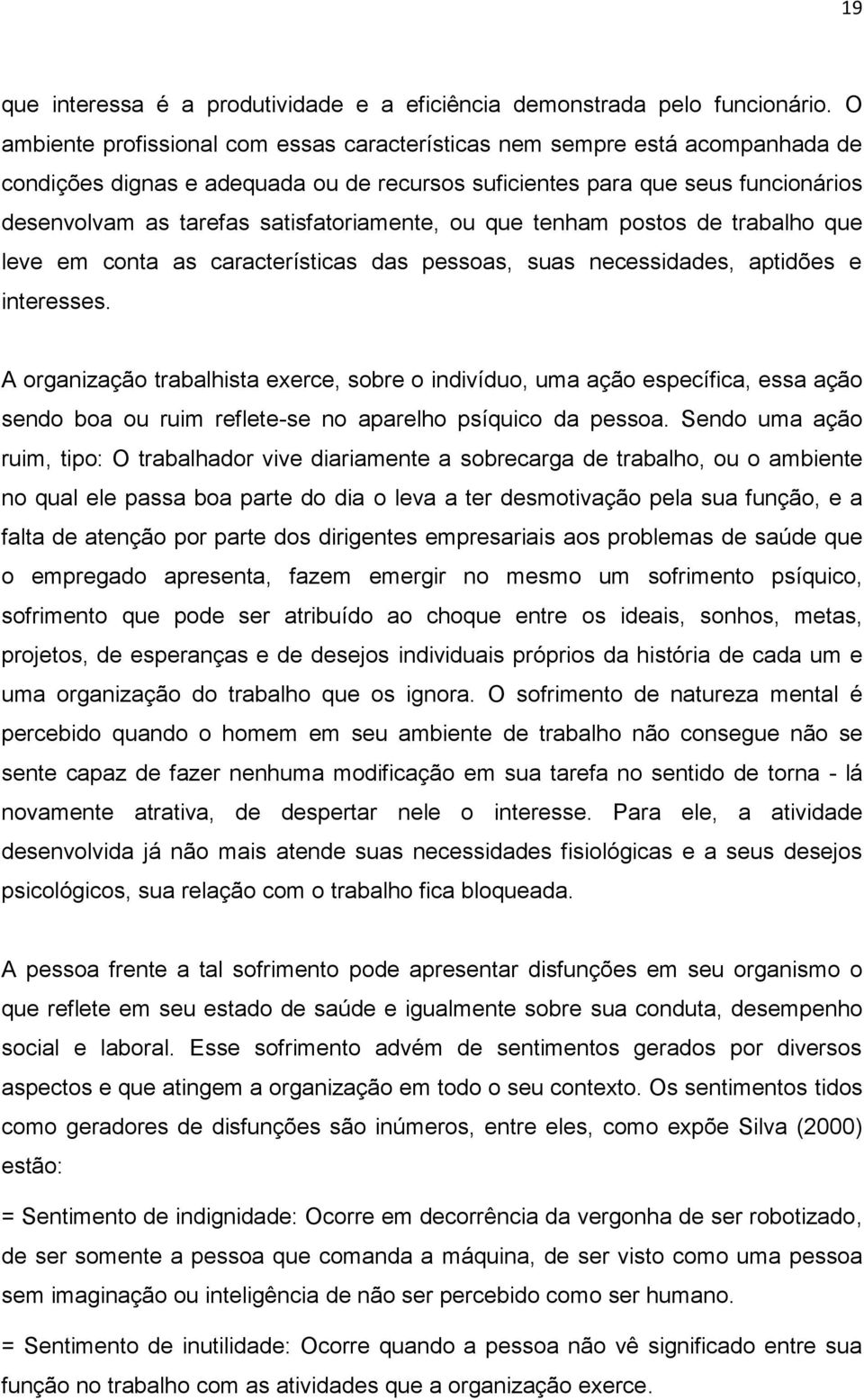 satisfatoriamente, ou que tenham postos de trabalho que leve em conta as características das pessoas, suas necessidades, aptidões e interesses.