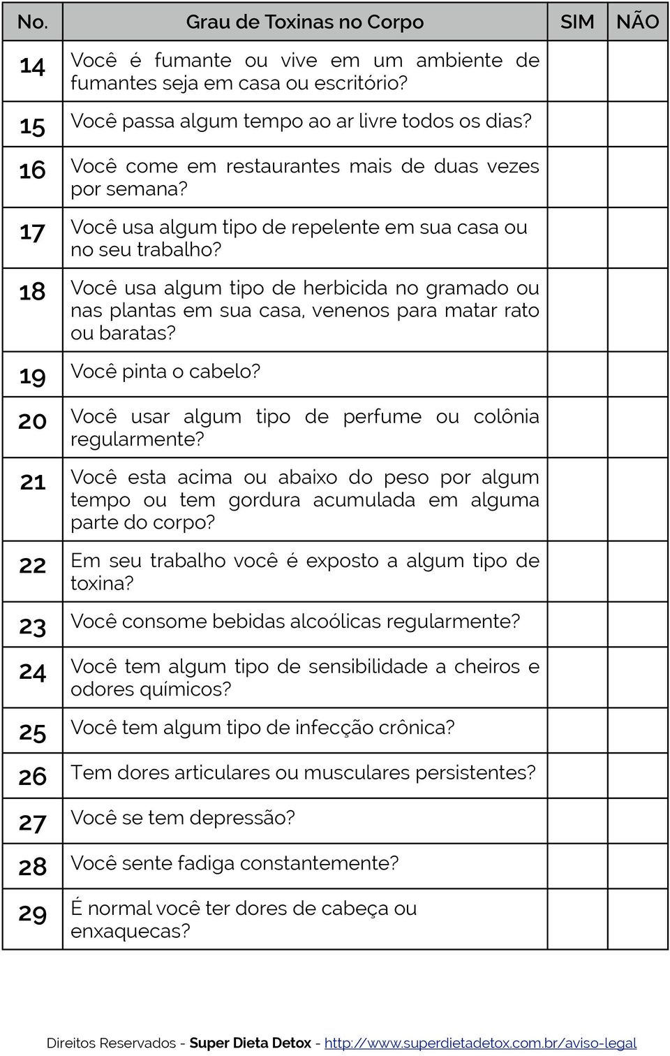 Você usa algum tipo de herbicida no gramado ou nas plantas em sua casa, venenos para matar rato ou baratas? Você pinta o cabelo? Você usar algum tipo de perfume ou colônia regularmente?