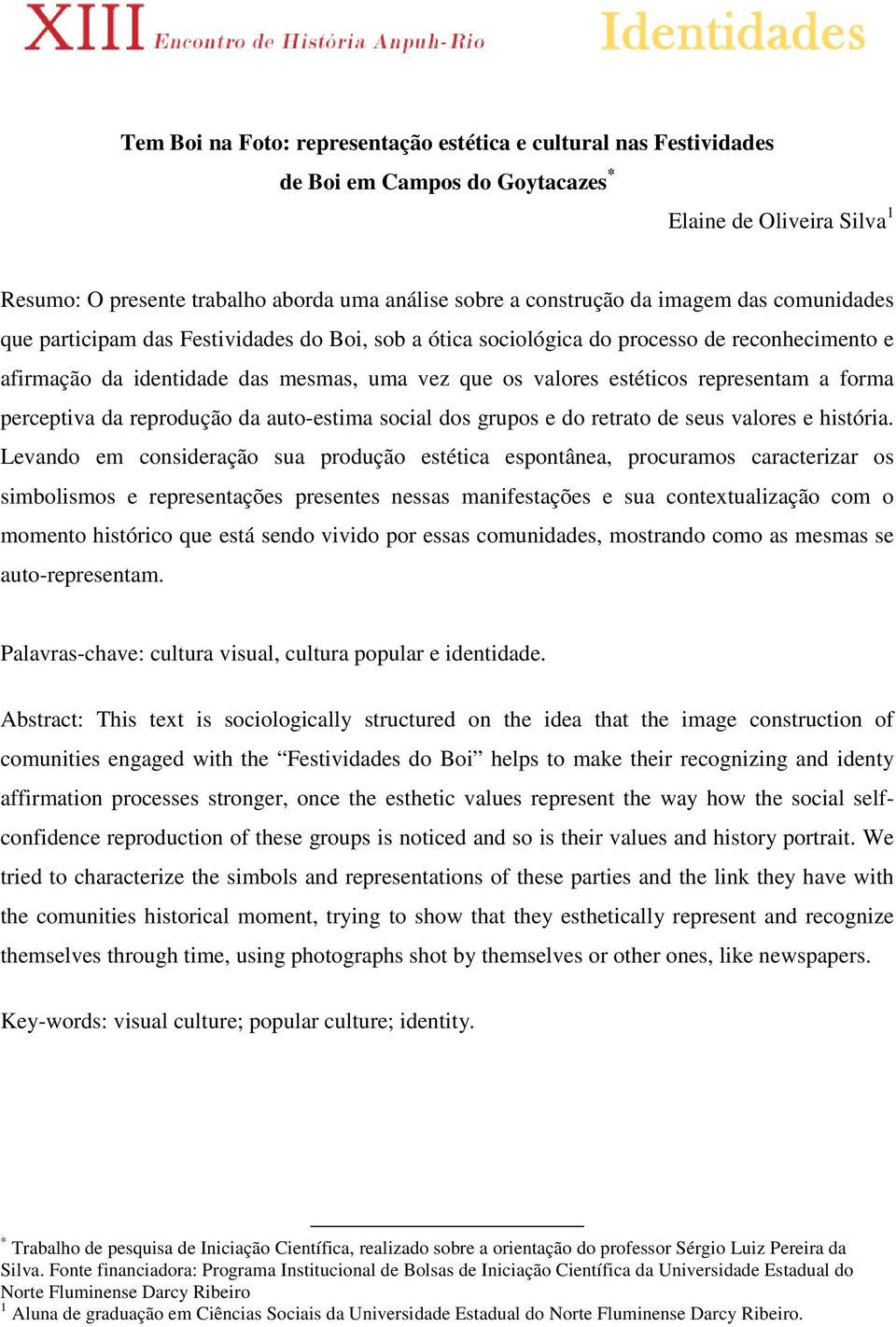 a forma perceptiva da reprodução da auto-estima social dos grupos e do retrato de seus valores e história.