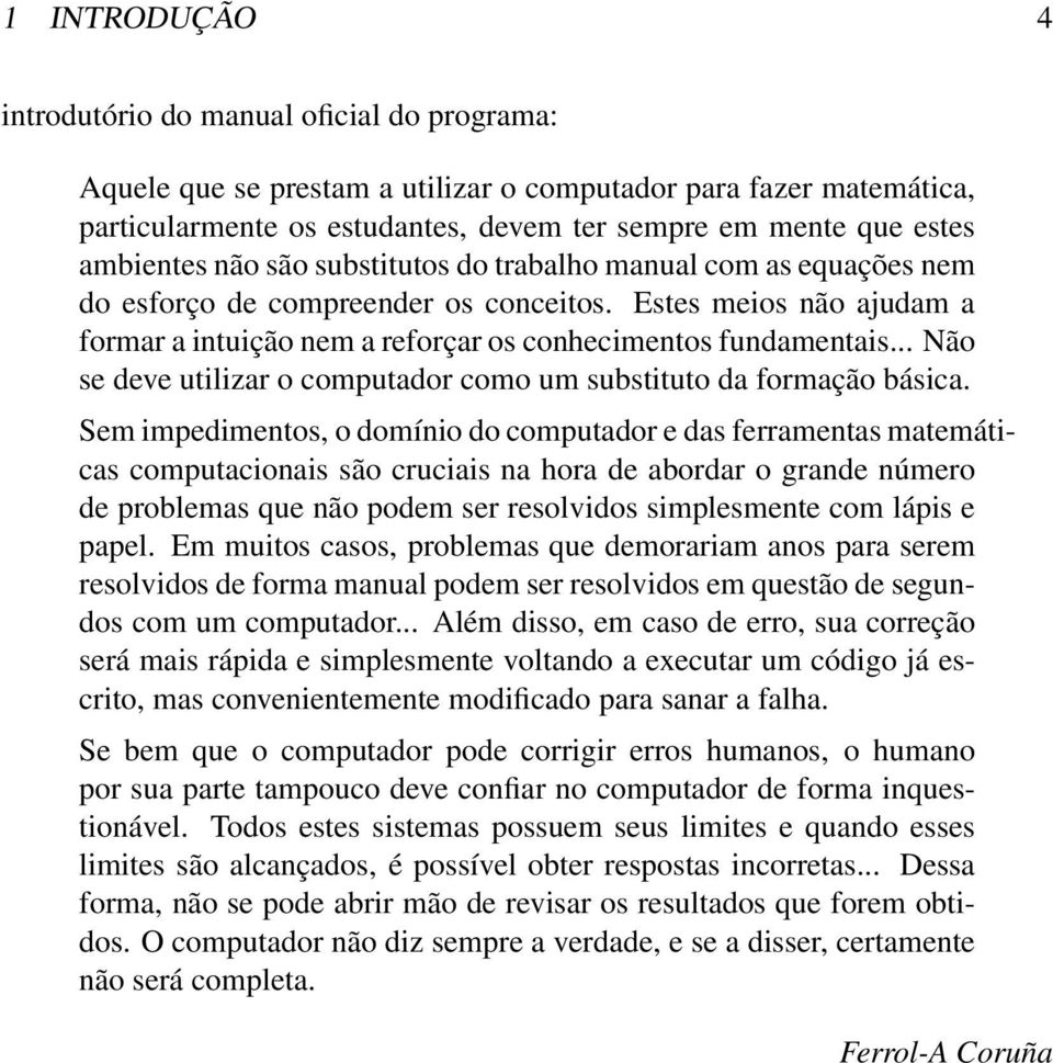 .. Não se deve utilizar o computador como um substituto da formação básica.