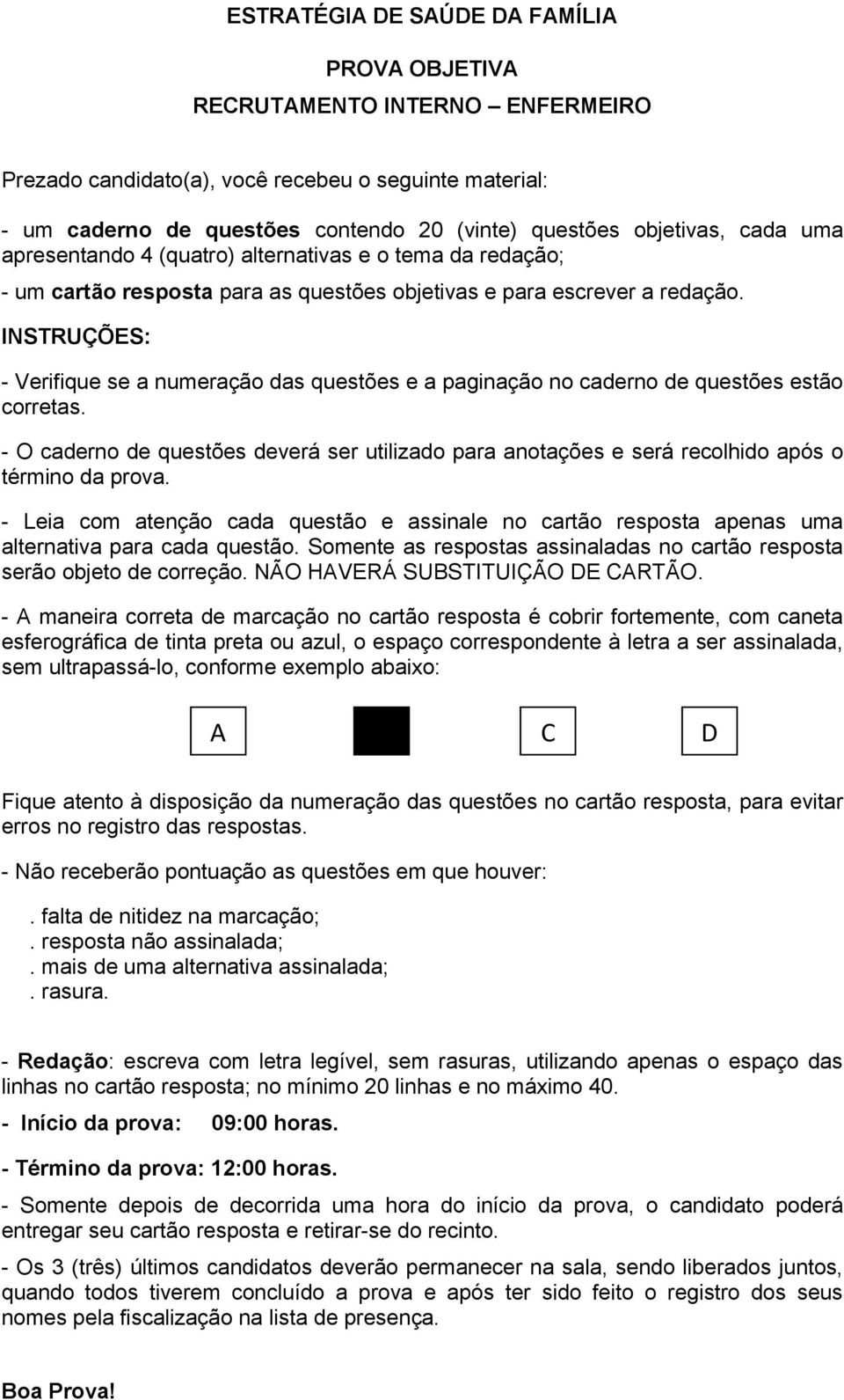 INSTRUÇÕES: - Verifique se a numeração das questões e a paginação no caderno de questões estão corretas.