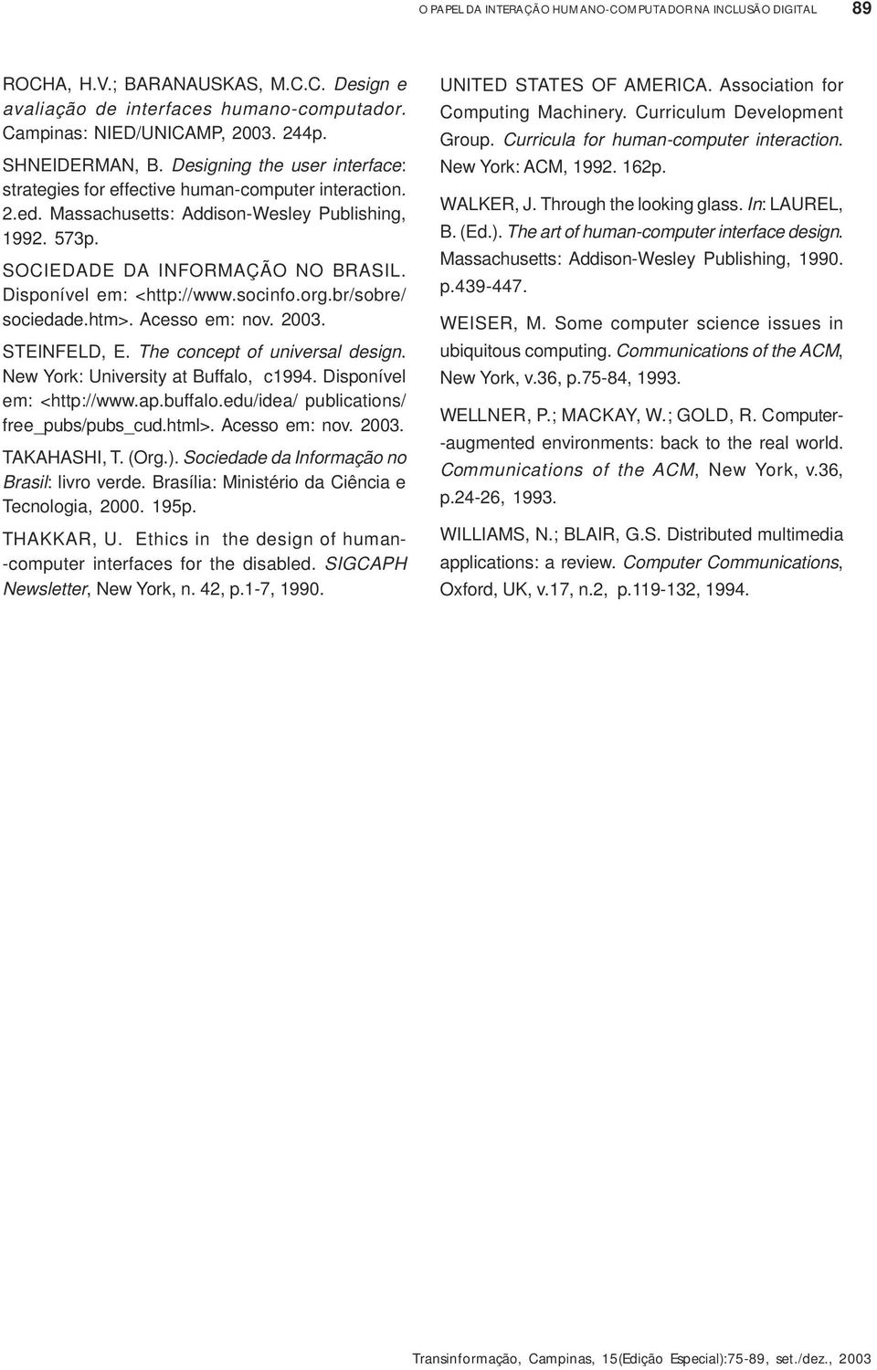 Disponível em: <http://www.socinfo.org.br/sobre/ sociedade.htm>. Acesso em: nov. 2003. STEINFELD, E. The concept of universal design. New York: University at Buffalo, c1994.