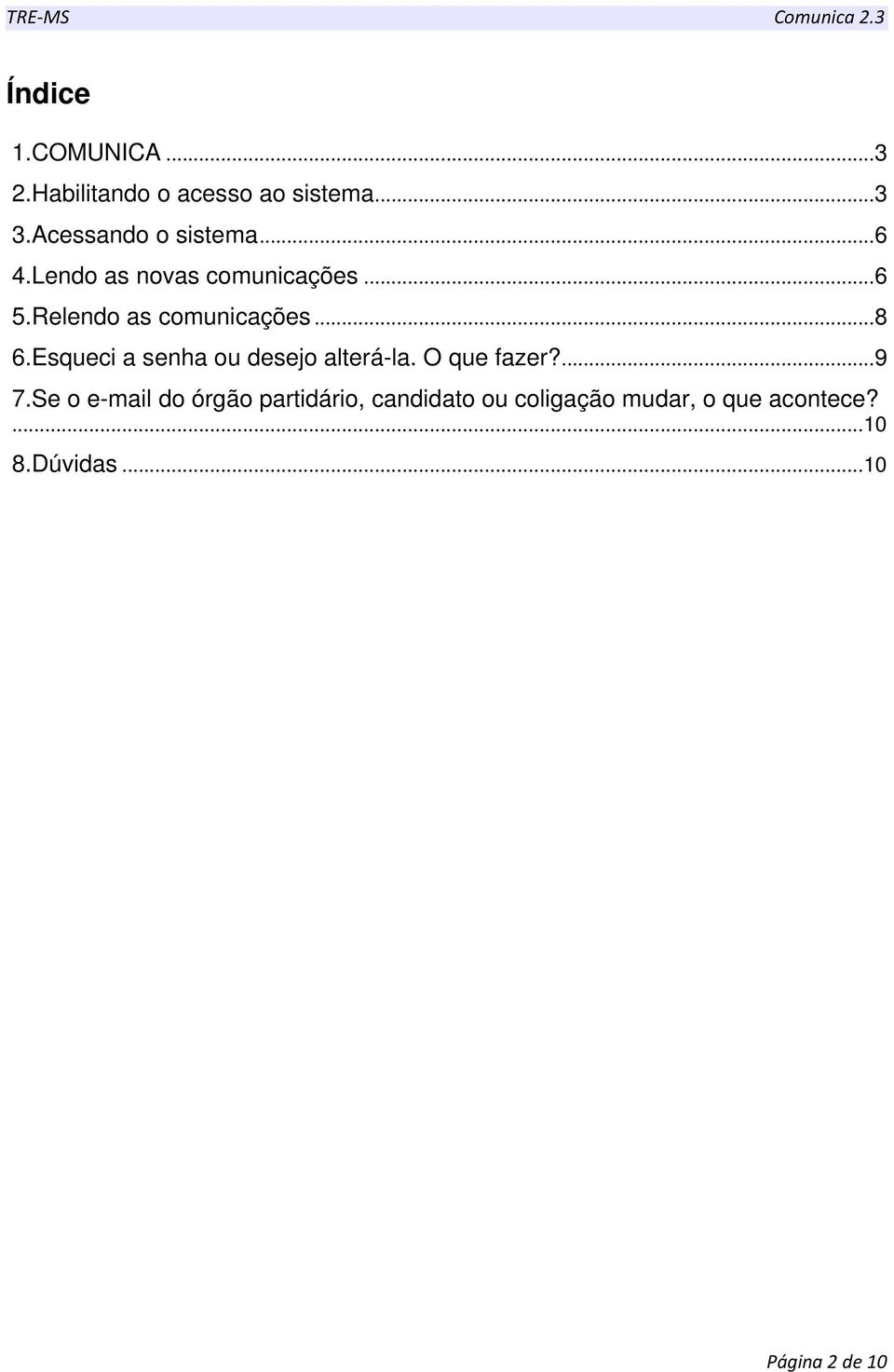 Relendo as comunicações...8 6.Esqueci a senha ou desejo alterá-la. O que fazer?