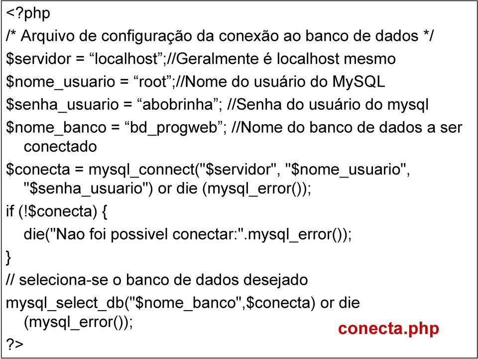 conectado $conecta = mysql_connect("$servidor", "$nome_usuario", "$senha_usuario") or die (mysql_error()); if (!