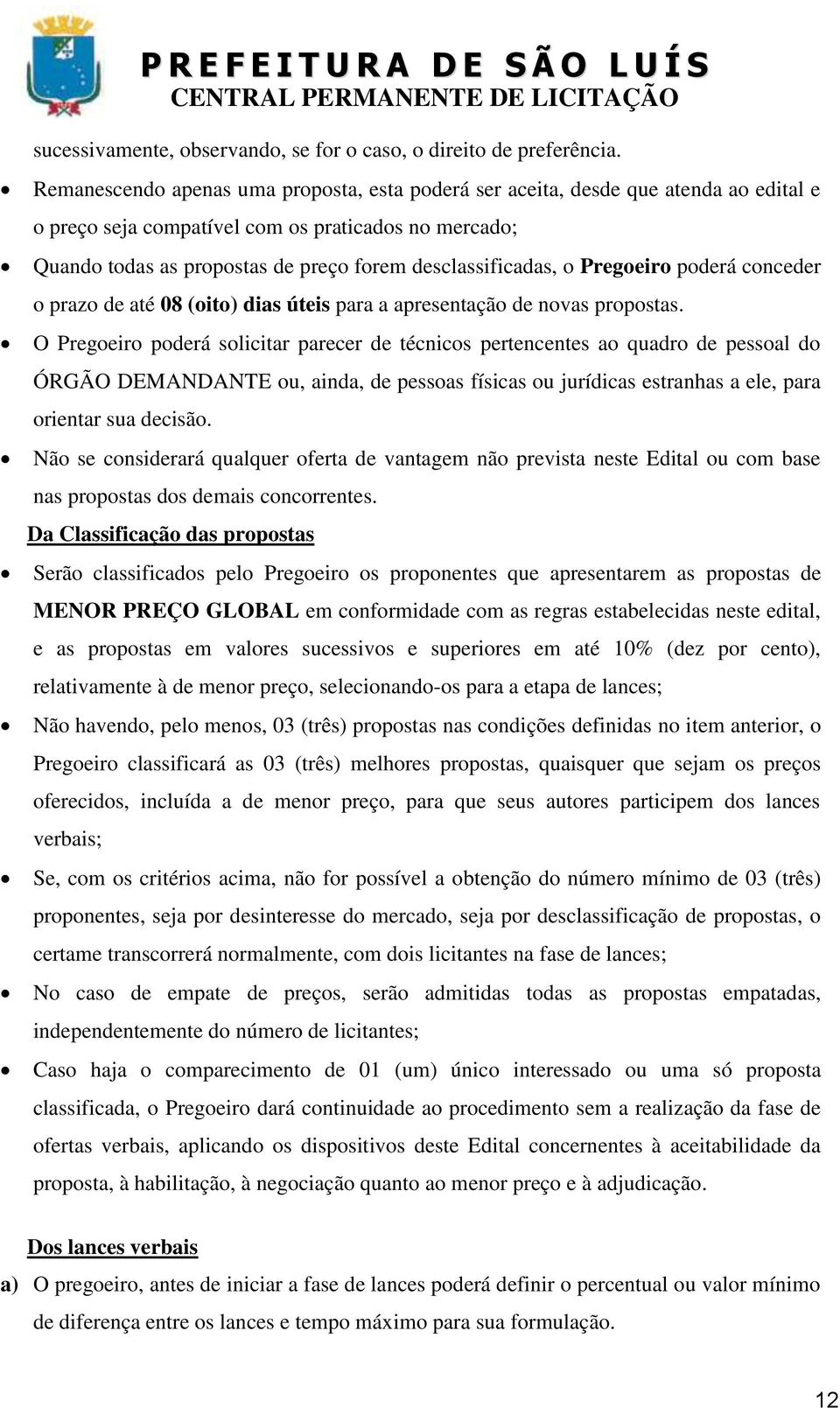 o Pregoeiro poderá conceder o prazo de até 08 (oito) dias úteis para a apresentação de novas propostas.