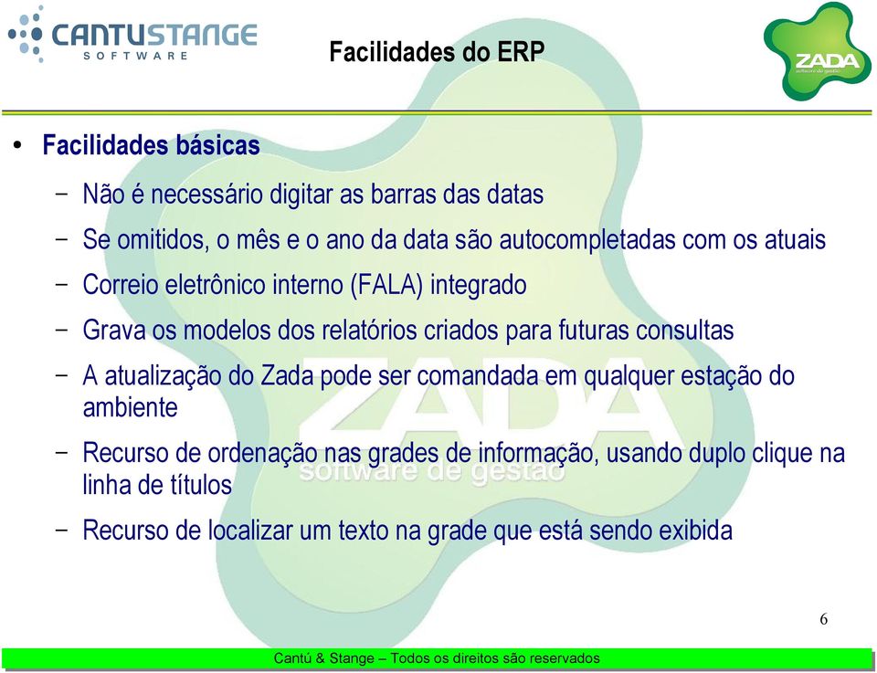 do Zada pode ser comandada em qualquer estação do ambiente Recurso de ordenação nas grades de informação, usando duplo clique na