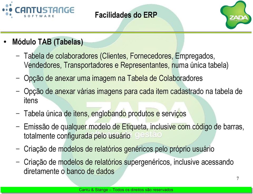 serviços Emissão de qualquer modelo de Etiqueta, inclusive com código de barras, totalmente configurada pelo usuário Criação de modelos de relatórios genéricos