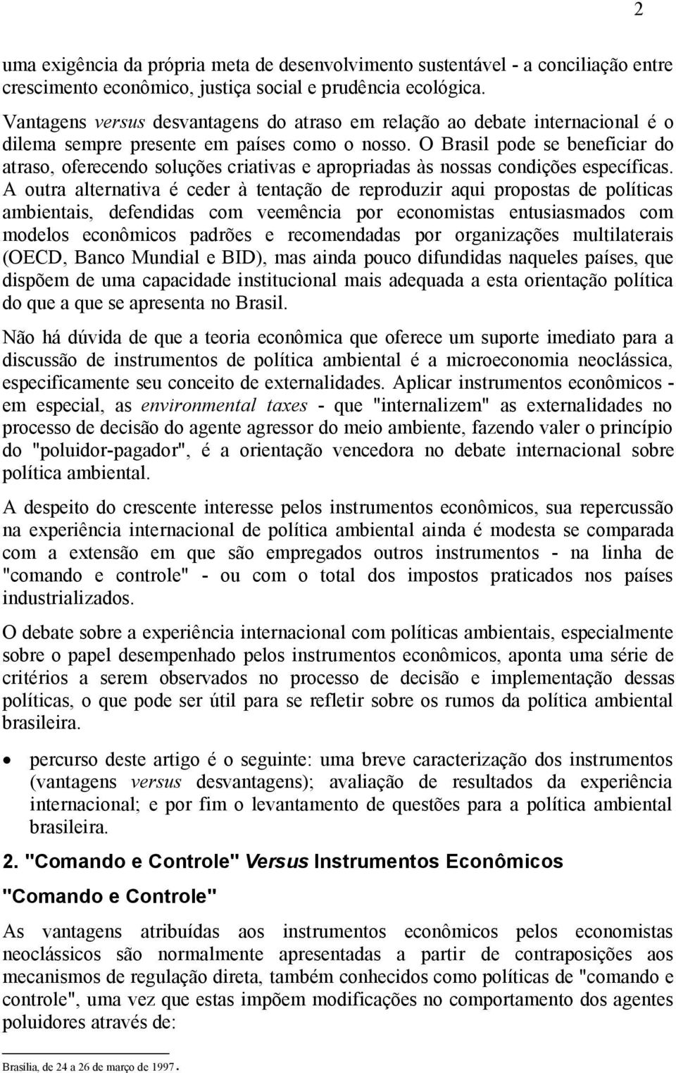 O Brasil pode se beneficiar do atraso, oferecendo soluções criativas e apropriadas às nossas condições específicas.