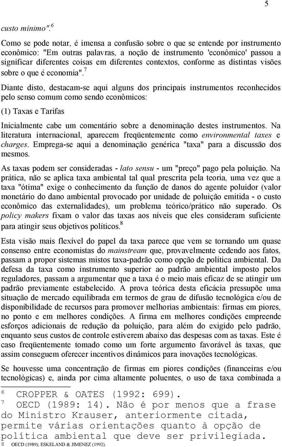 contextos, conforme as distintas visões sobre o que é economia".