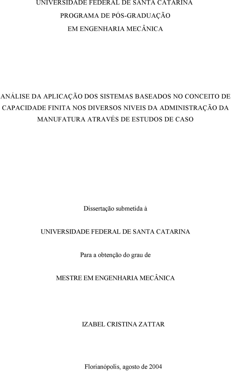 DA MANUFATURA ATRAVÉS DE ESTUDOS DE CASO Dissertação submetida à UNIVERSIDADE FEDERAL DE SANTA CATARINA