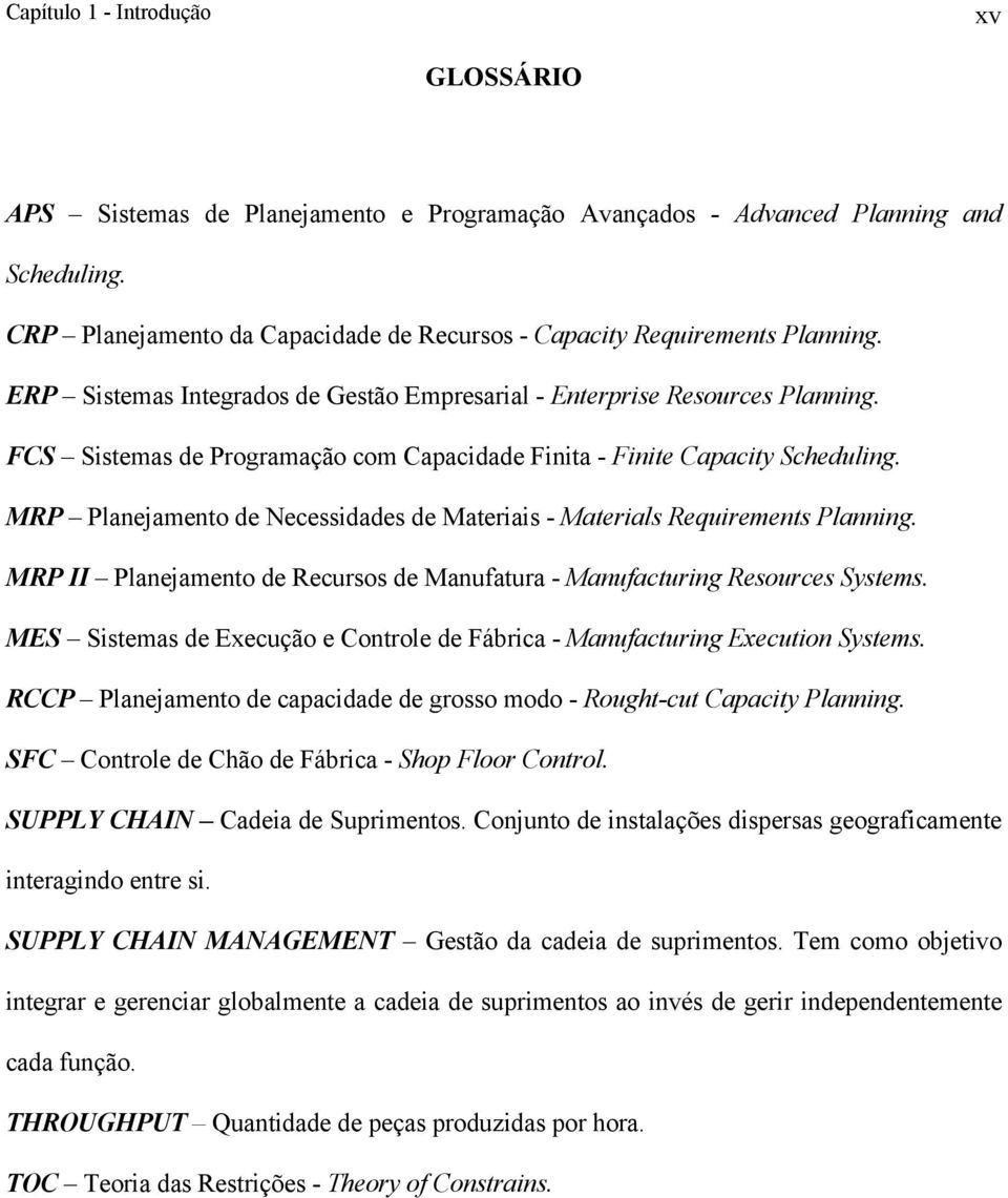 FCS Sistemas de Programação com Capacidade Finita - Finite Capacity Scheduling. MRP Planejamento de Necessidades de Materiais - Materials Requirements Planning.