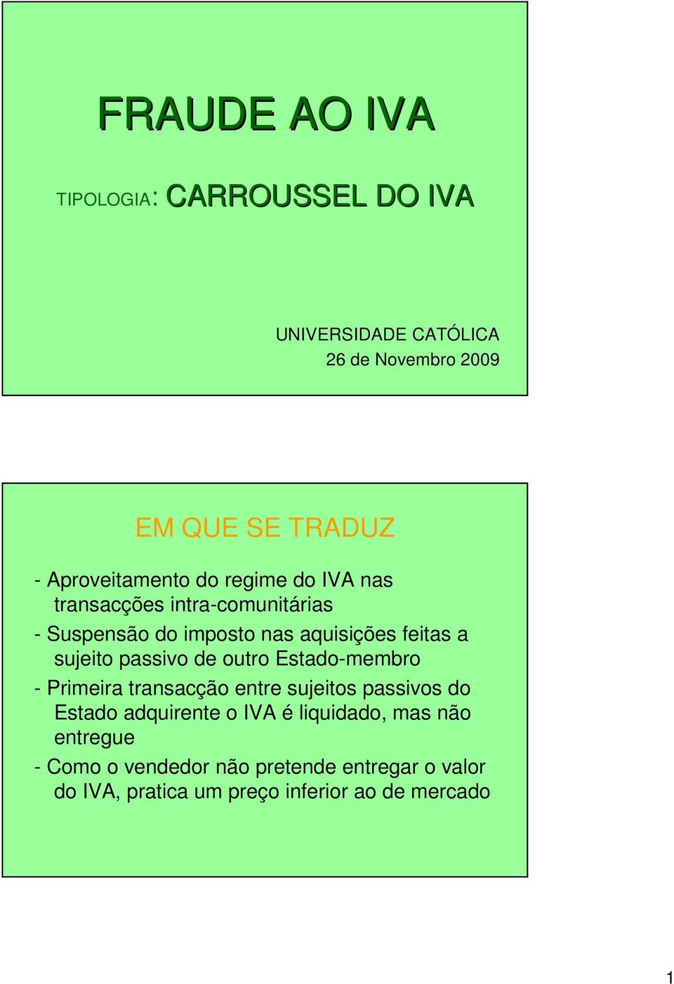 sujeito passivo de outro Estado-membro - Primeira transacção entre sujeitos passivos do Estado adquirente o IVA é