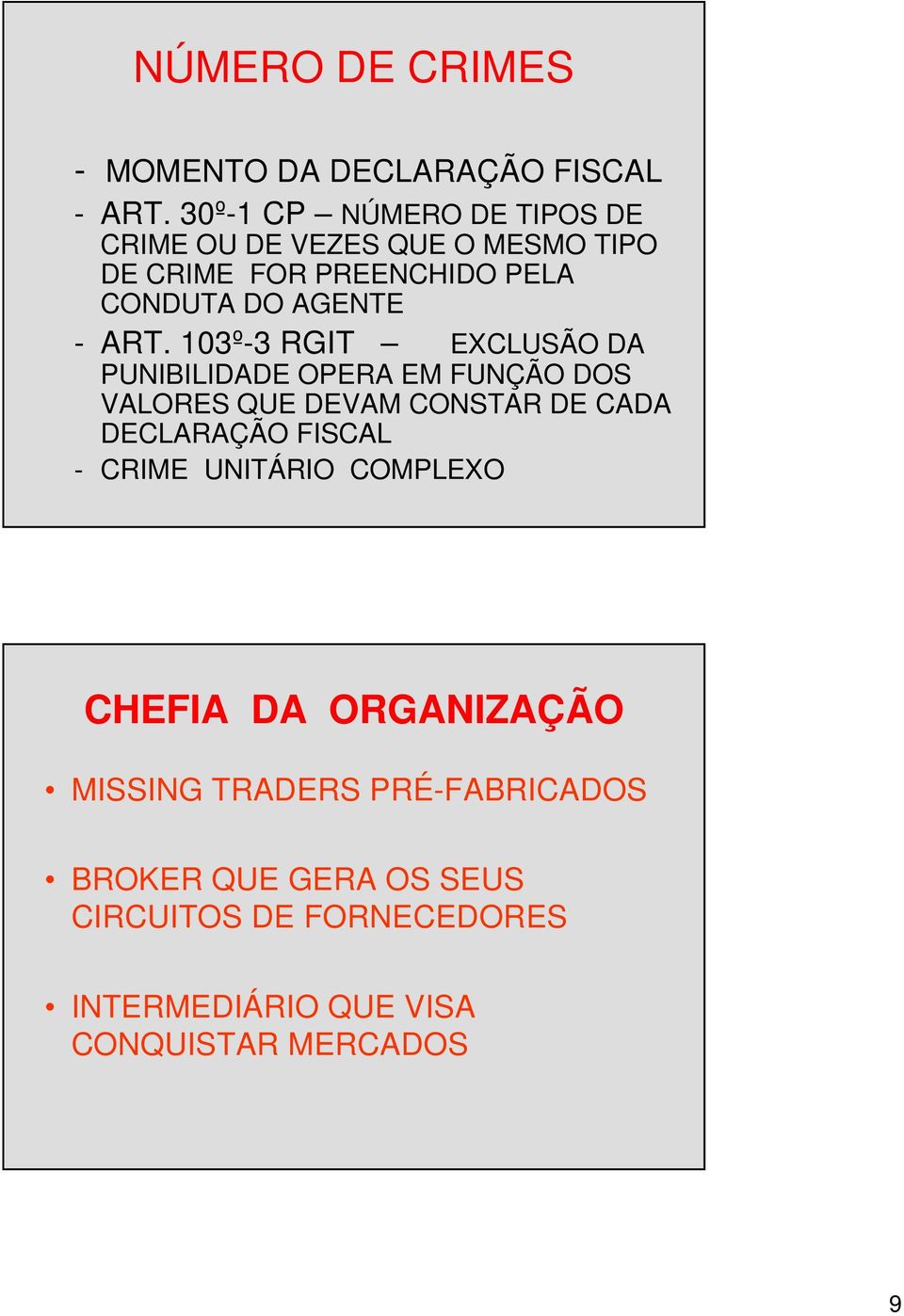 ART. 103º-3 RGIT EXCLUSÃO DA PUNIBILIDADE OPERA EM FUNÇÃO DOS VALORES QUE DEVAM CONSTAR DE CADA DECLARAÇÃO FISCAL