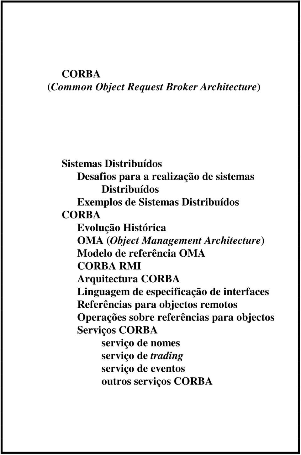 referência OMA CORBA RMI Arquitectura CORBA Linguagem de especificação de interfaces Referências para objectos remotos