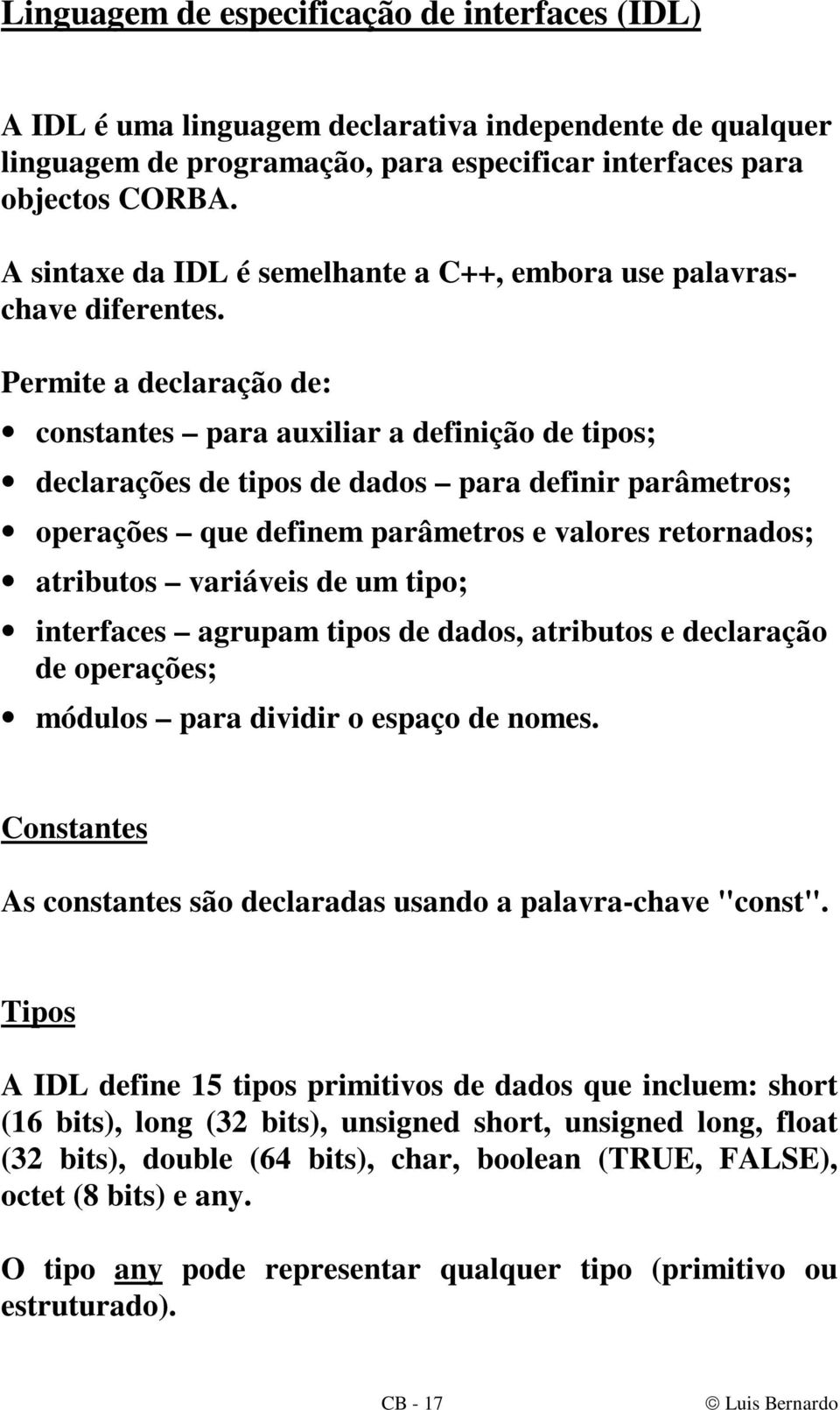 Permite a declaração de: constantes para auxiliar a definição de tipos; declarações de tipos de dados para definir parâmetros; operações que definem parâmetros e valores retornados; atributos