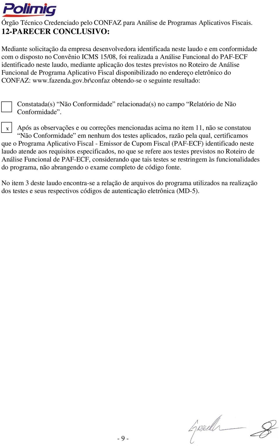 br\confaz obtendo-se o seguinte resultado: Constatada(s) Não Conformidade relacionada(s) no campo Relatório de Não Conformidade.