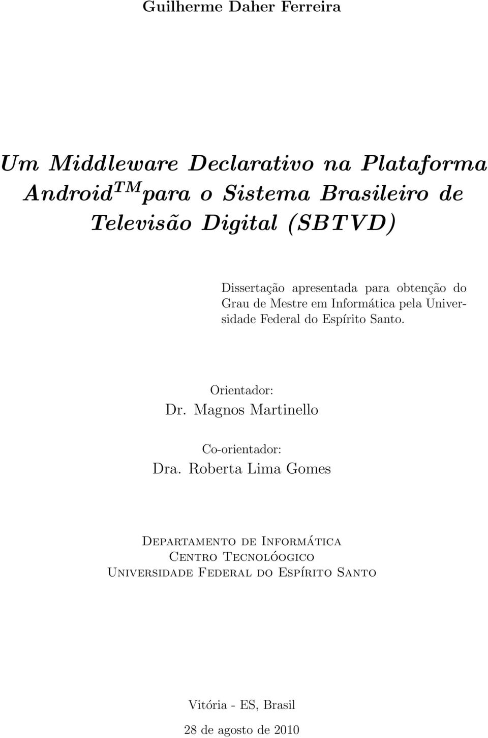 Universidade Federal do Espírito Santo. Orientador: Dr. Magnos Martinello Co-orientador: Dra.