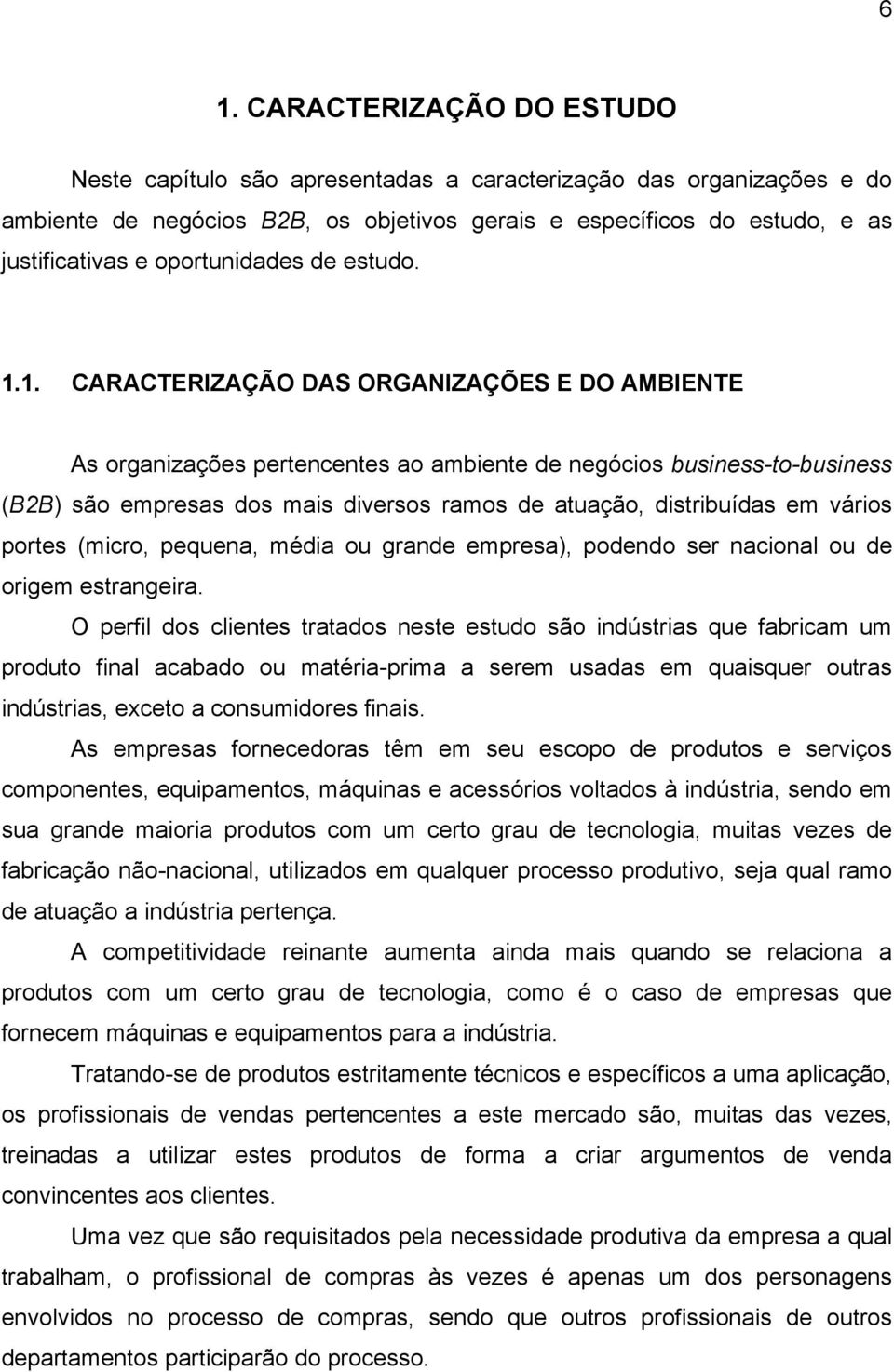 1. CARACTERIZAÇÃO DAS ORGANIZAÇÕES E DO AMBIENTE As organizações pertencentes ao ambiente de negócios business-to-business (B2B) são empresas dos mais diversos ramos de atuação, distribuídas em