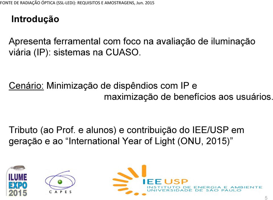 Cenário: Minimização de dispêndios com IP e maximização de benefícios aos