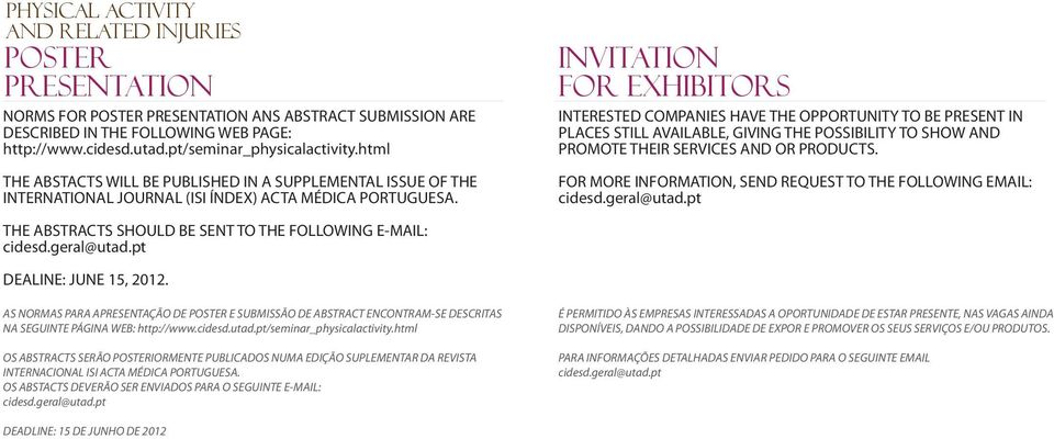 INVITATION FOR EXHIBITORS INTERESTED COMPANIES HAVE THE OPPORTUNITY TO BE PRESENT IN PLACES STILL AVAILABLE, GIVING THE POSSIBILITY TO SHOW AND PROMOTE THEIR SERVICES AND OR PRODUCTS.