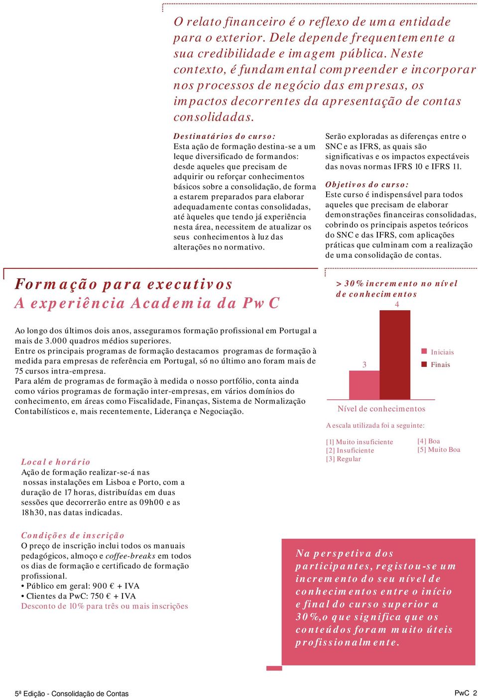 Destinatários do curso: Esta ação de formação destina-se a um leque diversificado de formandos: desde aqueles que precisam de adquirir ou reforçar conhecimentos básicos sobre a consolidação, de forma