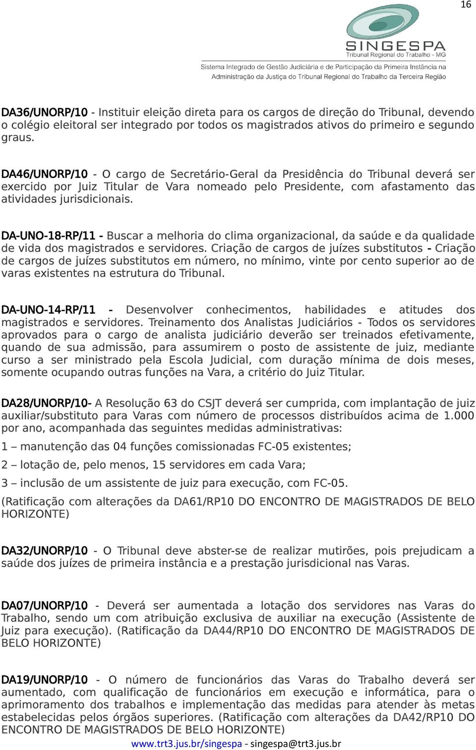 DA-UNO-18-RP/11 - Buscar a melhoria do clima organizacional, da saúde e da qualidade de vida dos magistrados e servidores.