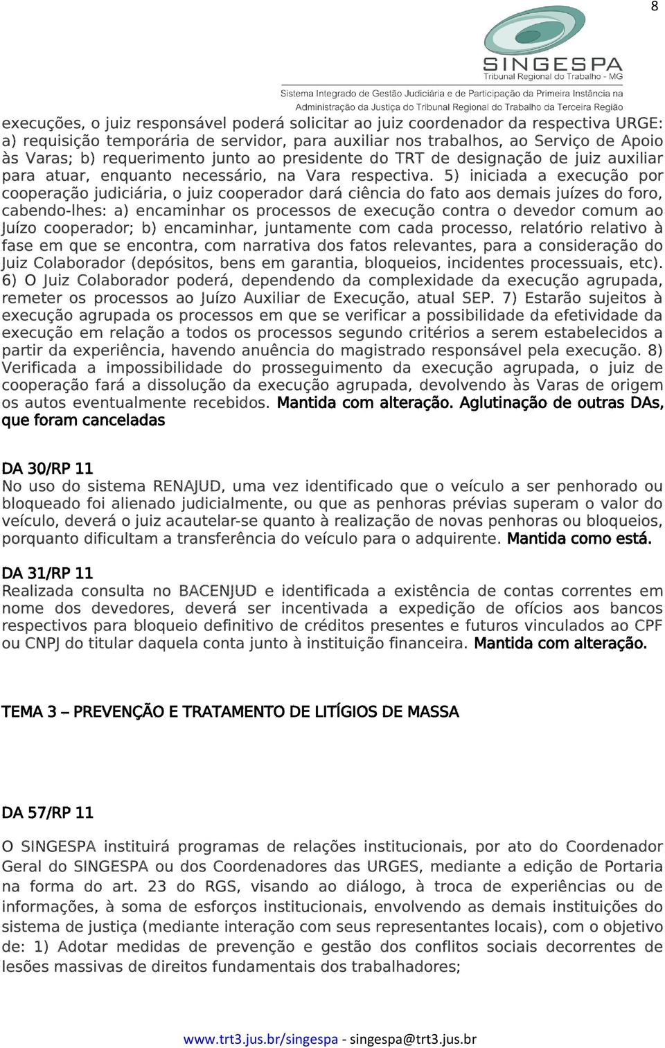 5) iniciada a execução por cooperação judiciária, o juiz cooperador dará ciência do fato aos demais juízes do foro, cabendo-lhes: a) encaminhar os processos de execução contra o devedor comum ao