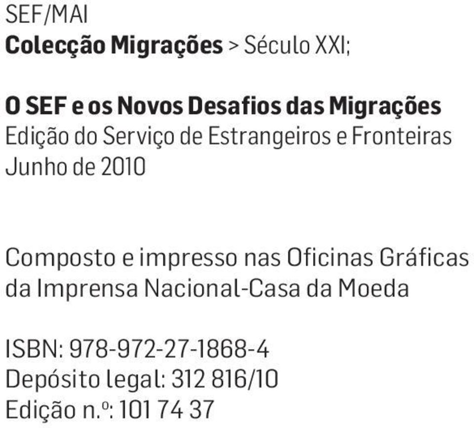 Composto e impresso nas Oficinas Gráficas da Imprensa Nacional-Casa da