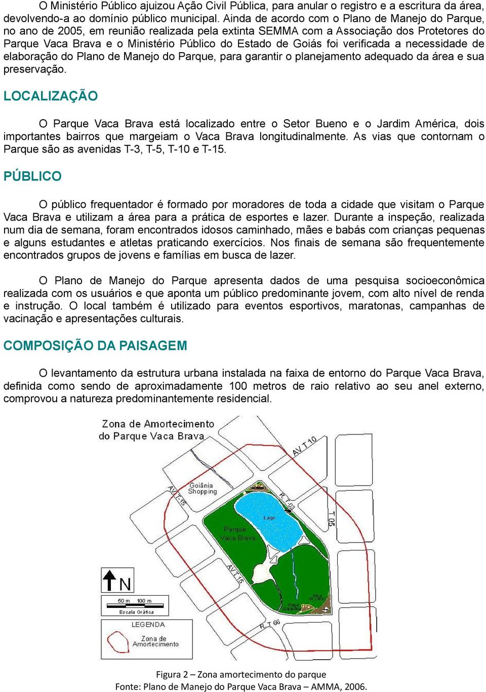 foi verificada a necessidade de elaboração do Plano de Manejo do Parque, para garantir o planejamento adequado da área e sua preservação.