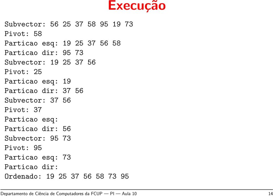 37 Particao esq: Particao dir: 56 Subvector: 95 73 Pivot: 95 Particao esq: 73 Particao dir: