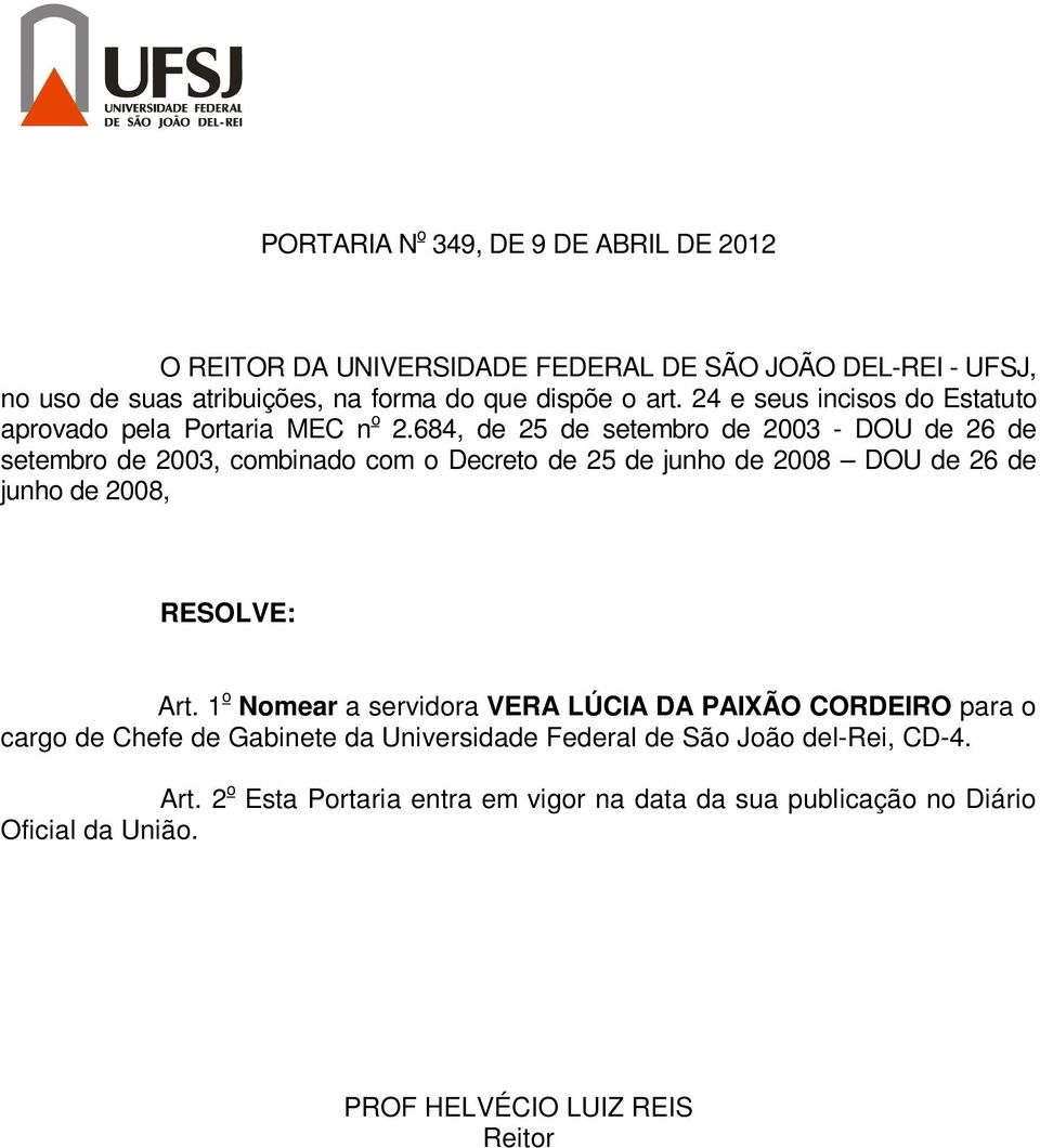 684, de 25 de setembro de 2003 - DOU de 26 de setembro de 2003, combinado com o Decreto de 25 de junho de 2008 DOU de 26 de junho de 2008, Art.