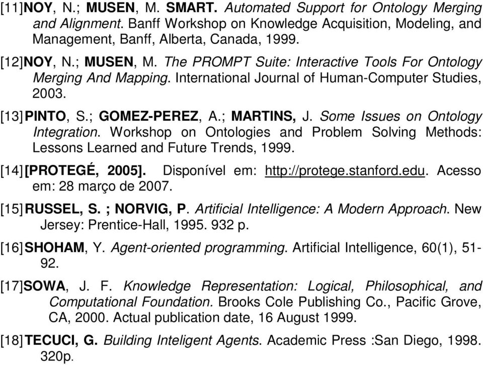 Some Issues on Ontology Integration. Workshop on Ontologies and Problem Solving Methods: Lessons Learned and Future Trends, 1999. [14] [PROTEGÉ, 2005]. Disponível em: http://protege.stanford.edu.