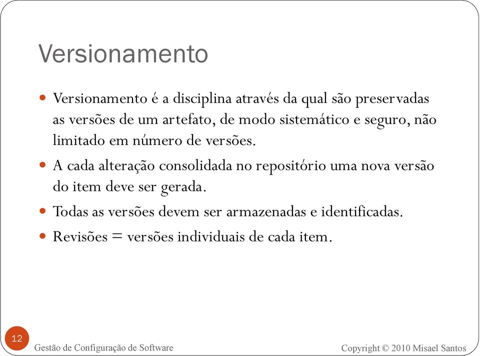 A cada alteração consolidada no repositório uma nova versão do item deve ser gerada.